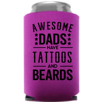 Awesome Dads Have Tattoos and Beards - Koozie