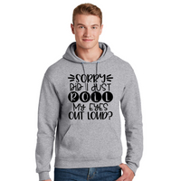 Sorry Did I Just Roll My Eyes Out Loud - Unisex Hoodie