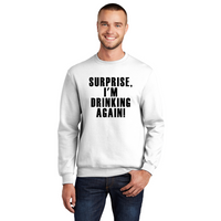 Surprise I'm Drinking Again - Unisex Sweatshirt