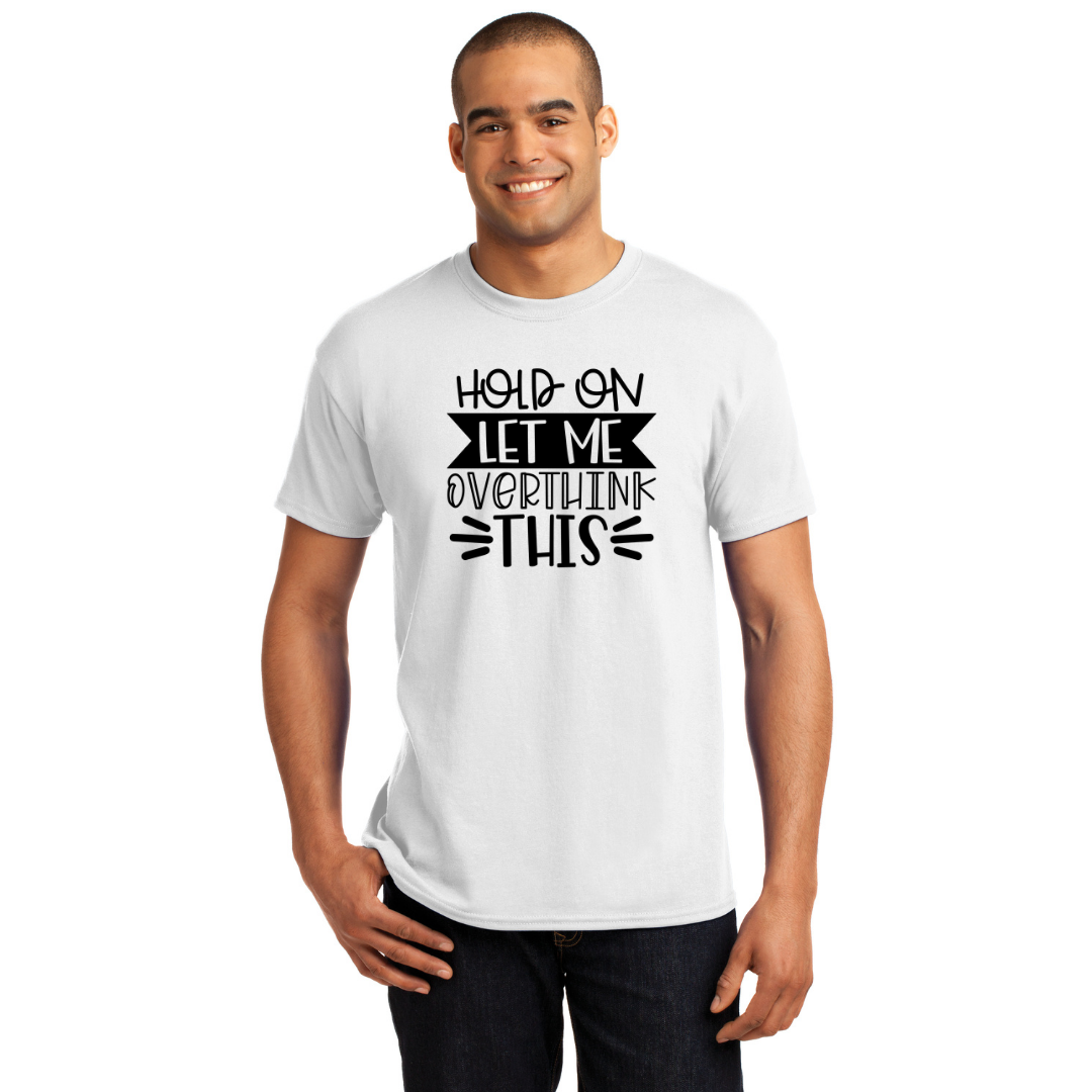 Hold On Let Me Overthink This - Men's and Women's T-Shirts