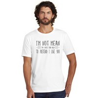 I'm Not Mean I'm Just Too Old To Pretend I Like You - Men's and Women's T-Shirts