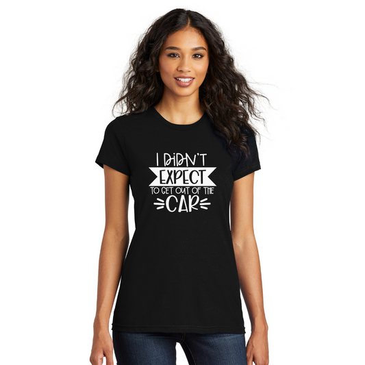 I Didn't Expect to Get Out of the Car - Men's and Women's T-Shirts