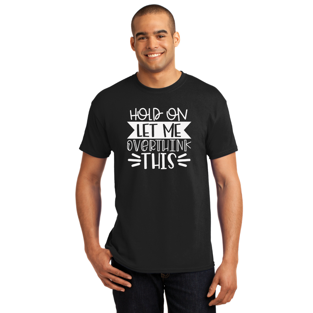 Hold On Let Me Overthink This - Men's and Women's T-Shirts