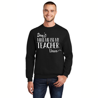 Don't Make Me Use My Teacher Voice - Unisex Sweatshirt