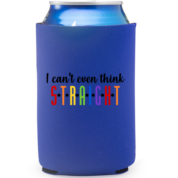 I Can't Even Think Straight Koozie