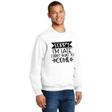 Sorry I'm Late I Didn't Want to Come - Unisex Sweatshirt