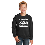 I Paused My Game to be Here - Youth Sweatshirt
