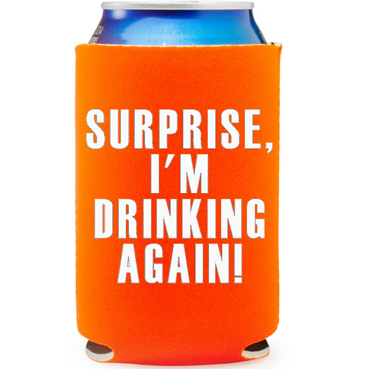 Surprise I'm Drinking Again Can Cooler