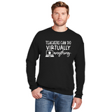 Teachers Can Do Virtually Anything - Unisex Sweatshirt