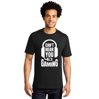 Can't Hear You I'm Gaming - Men's and Women's T-Shirts