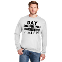 Day Drinking Because 2020 Sucked - Unisex Sweatshirt