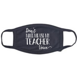 Don't Make Me Use My Teacher Voice - Mask