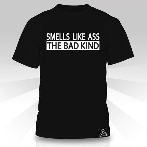Smells Like Ass the Bad Kind T-Shirt