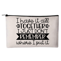 I Have it All Together - Cosmetic Bag