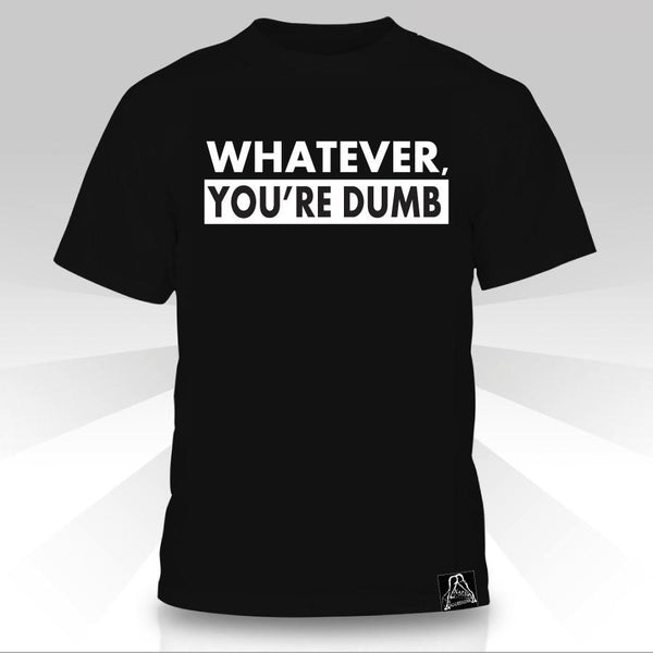 T-shirt Quoi que tu sois stupide