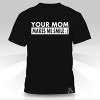 Your Mom Makes Me Smile T-Shirt