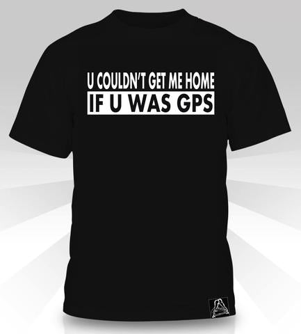Camiseta "No podrías llevarme a casa si fueras GPS"