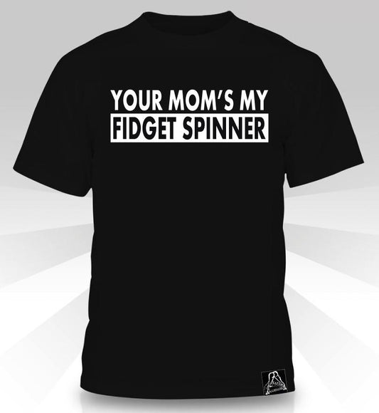 Your Mom's My Fidget Spinner T-Shirt